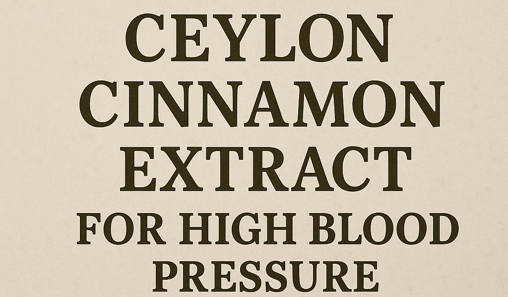 Ceylon Cinnamon Extract for High Blood Pressure Guide - Ceylon Spice Garden