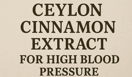 Ceylon Cinnamon Extract for High Blood Pressure Guide - Ceylon Spice Garden