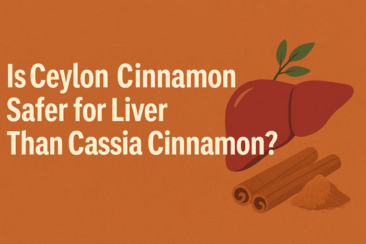 Is Ceylon Cinnamon Safer for Liver Than Cassia Cinnamon? The Science-Based Answer